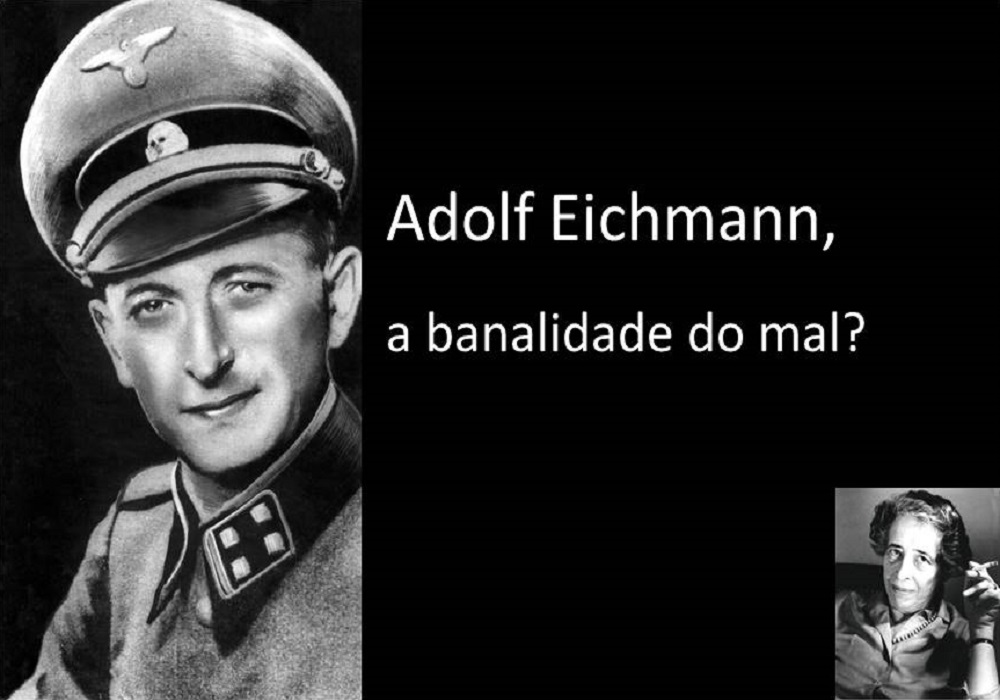 Adolf Eichmman, a banalidade do mal?